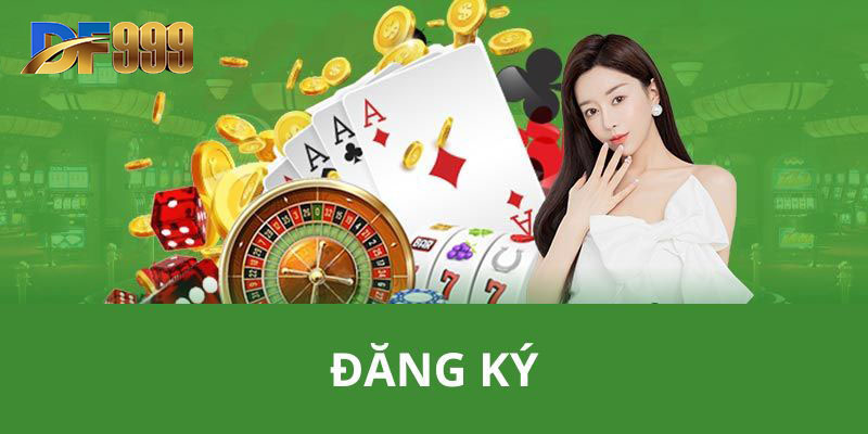 Vì sao bạn nên tiến hành đăng ký tài khoản trên nhà cái DF999?